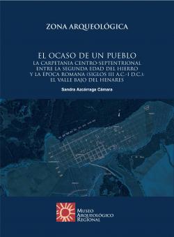 El ocaso de un pueblo. La Carpetania centro-septentrional entre la II Edad del Hierro y la época romana (siglos III a.C. - I d.C.): el valle bajo del Henares