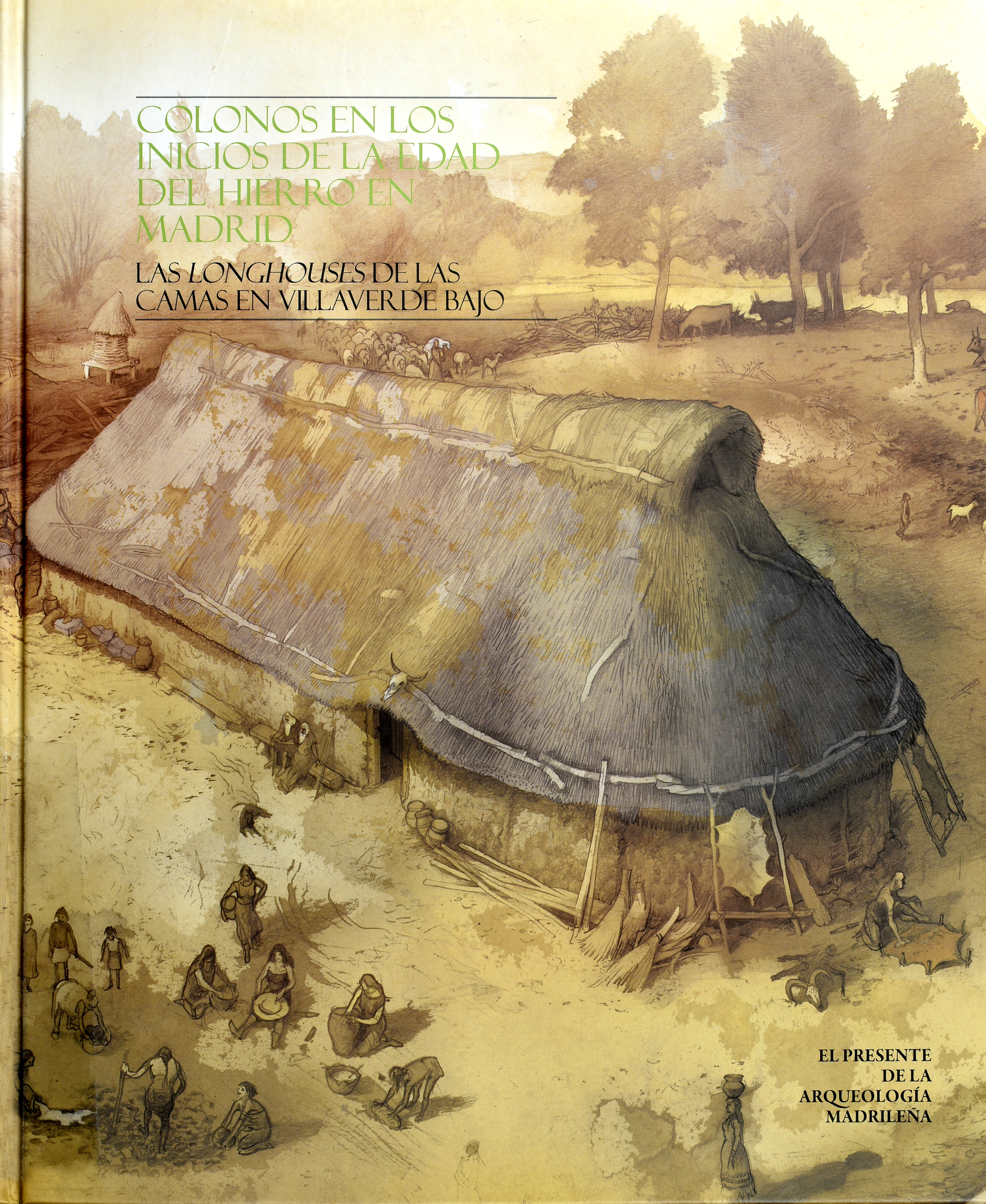 Colonos en los inicios de la Edad del Hierro en Madrid. Las longhouses de Las Camas en Villaverde Bajo
