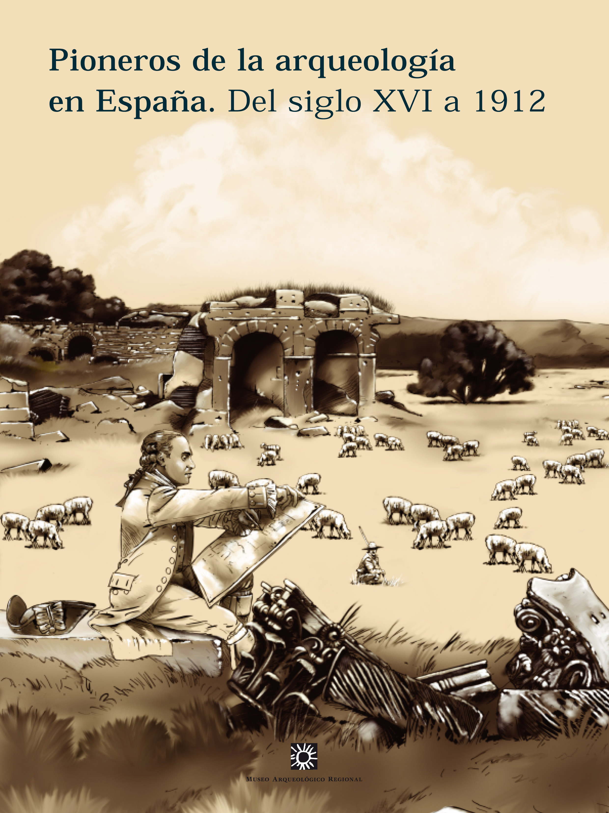 Pioneros de la arqueología en España. (Del siglo XVI a 1912)