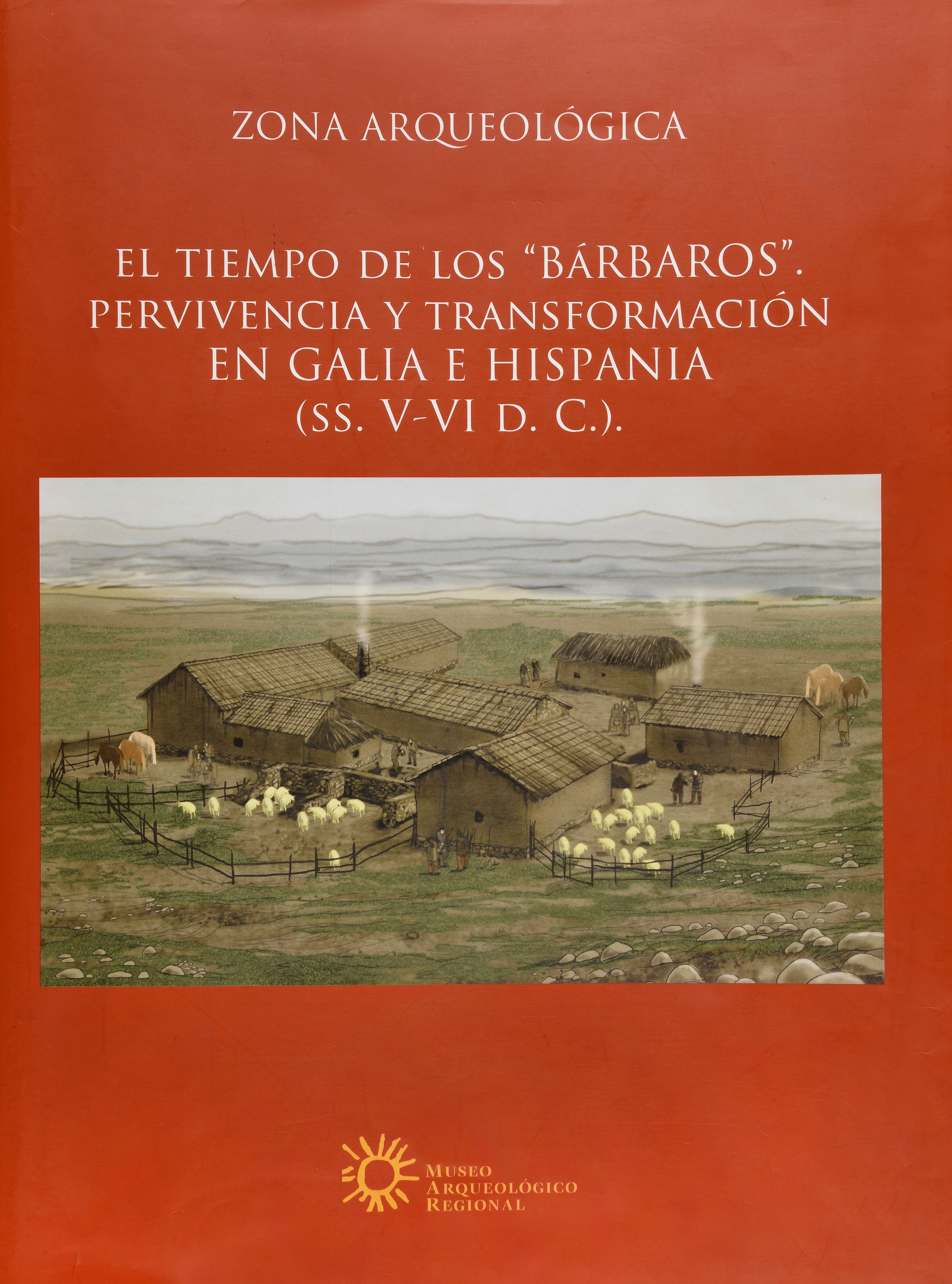 El tiempo de los "Bárbaros". Pervivencia y transformación en Galia e Hispania (ss. V-VI d. C.)