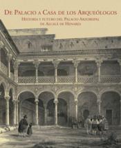De Palacio a Casa de los Arqueólogos. Futuro y psado del Palacio Arzobispal de Alcalá de Henares