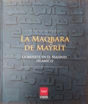 La maqbara de Mayrit. La muerte en el Madrid islámico