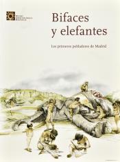 Bifaces y elefantes. Los primeros pobladores de Madrid