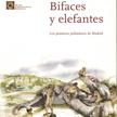 Bifaces y elefantes. Los primeros pobladores de Madrid