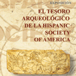 El Tesoro Arqueológico de la Hispanic Society of America