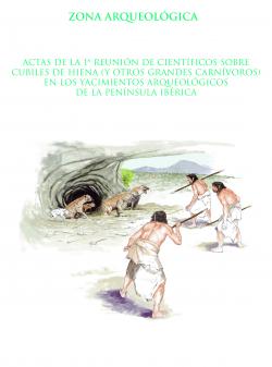 Actas de la 1ª Reunión de científicos sobre cubiles de hiena (y otros grandes carnívoros) en los yacimientos arqueológicos de la Península Ibérica