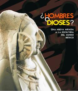 ¿Hombres o dioses? Una nueva mirada a la escultura del mundo ibérico